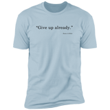 Give Up - T-Shirt