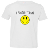 I Pooped Today - Toddler T-Shirt