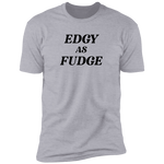 Edgy As Fudge - T-Shirt