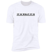 It Is What It Is - T-Shirt