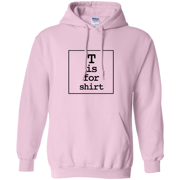 T is for Shirt - Pullover Hoodie