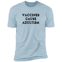 Vaccines Cause Adultism - T-Shirt