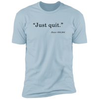 Just Quit - T-Shirt