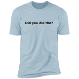 Did You Die - T-Shirt