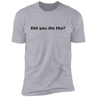 Did You Die - T-Shirt