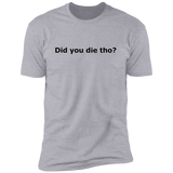 Did You Die - T-Shirt