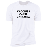 Vaccines Cause Adultism - T-Shirt