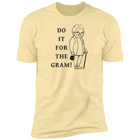 Do It For the Gram - T-Shirt
