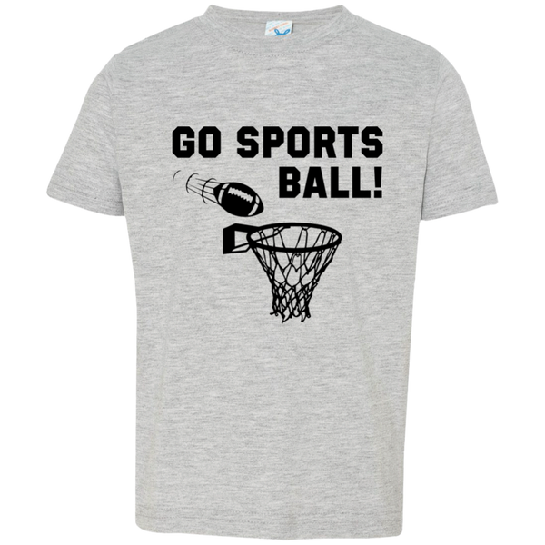 Go Sports Ball - Toddler T-Shirt