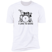 I Like To Bang - T-Shirt