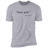 Just Quit - T-Shirt