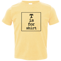 Toddler T-Shirt - T is For Shirt