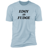 Edgy As Fudge - T-Shirt