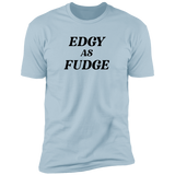 Edgy As Fudge - T-Shirt