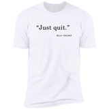 Just Quit - T-Shirt