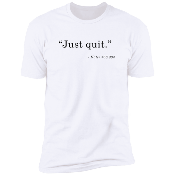 Just Quit - T-Shirt