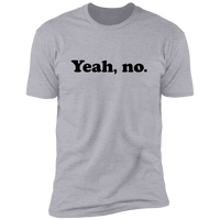 Yeah No - T-Shirt