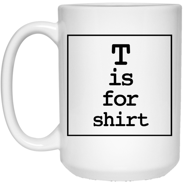 T is for Shirt - Mug