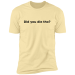 Did You Die - T-Shirt