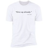 Give Up - T-Shirt