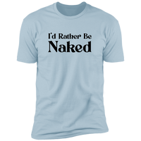 Rather Be Naked - T-Shirt