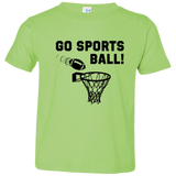 Go Sports Ball - Toddler T-Shirt