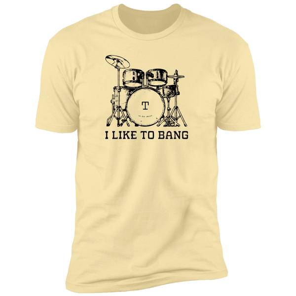 I Like To Bang - T-Shirt