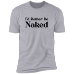 Rather Be Naked - T-Shirt