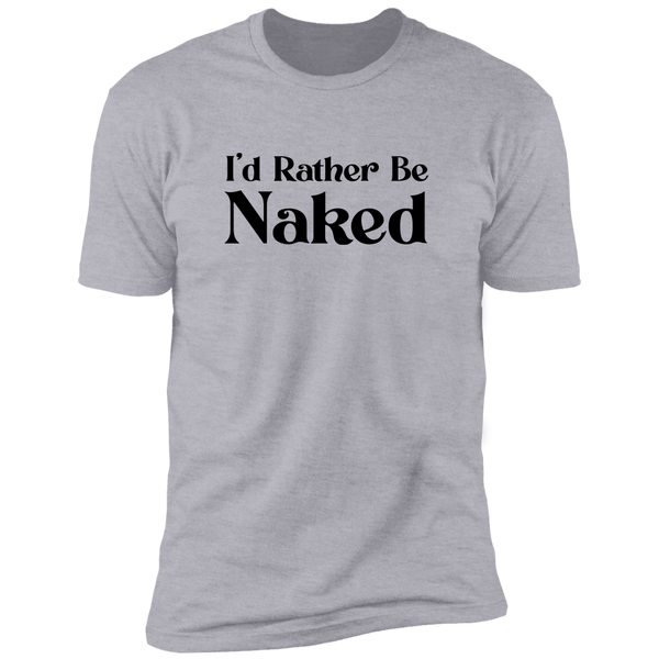 Rather Be Naked - T-Shirt