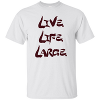 Live Life Large - T-Shirt