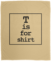 T is for Shirt - Large Velveteen Micro Fleece Blanket - 50" x 60"