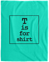 T is for Shirt - Extra Large Velveteen Micro Fleece Blanket - 60" x 80"