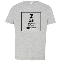 Toddler T-Shirt - T is For Shirt
