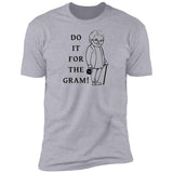 Do It For the Gram - T-Shirt