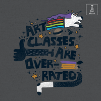 Art Classes Are Overrated - T-Shirt