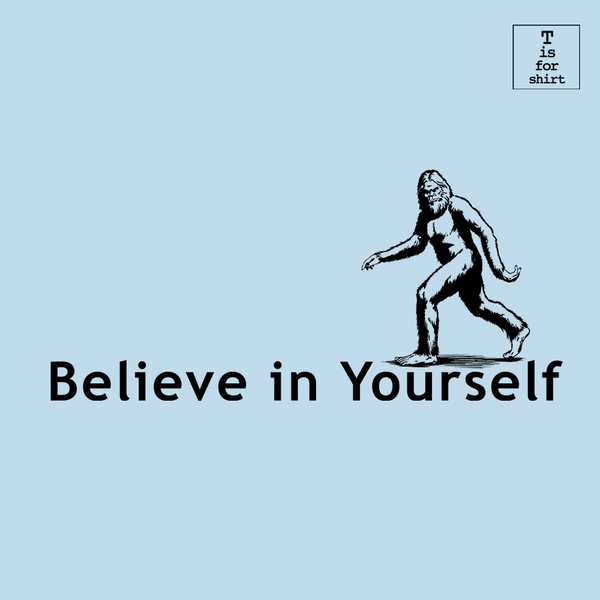 Believe in Yourself - T-Shirt