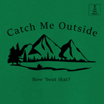 Catch Me Outside - T-Shirt