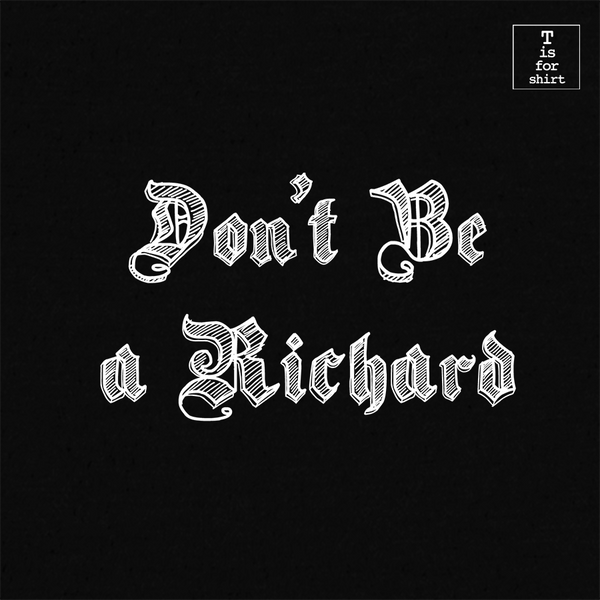 Don't be a Richard (Variant) - T-Shirt