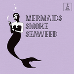 Mermaids Smoke Seaweed - T-Shirt