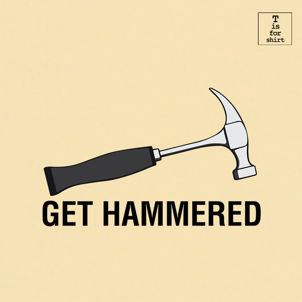Get Hammered - T-Shirt