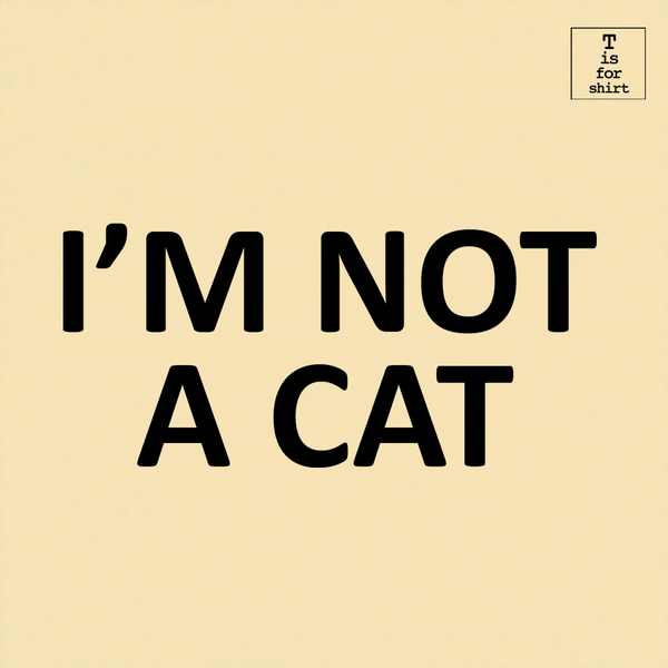 Not A Cat - T-Shirt
