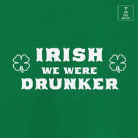 Irish We Were Drunker (Variant) - T-Shirt