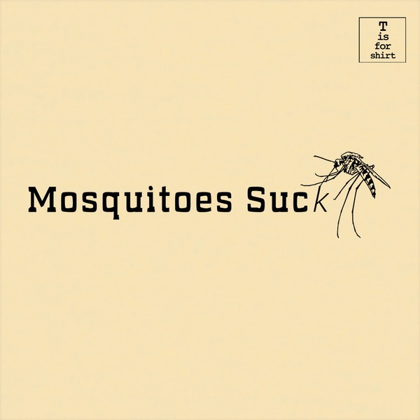 Mosquitoes Suck - T-Shirt