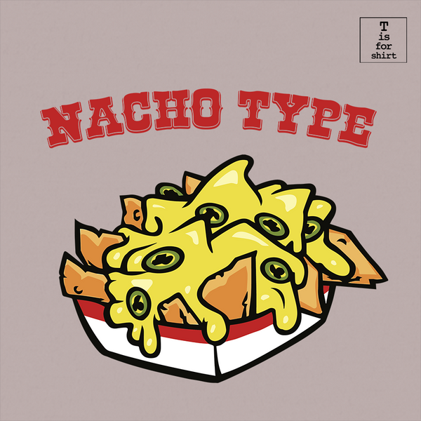 Nacho Type - T-Shirt