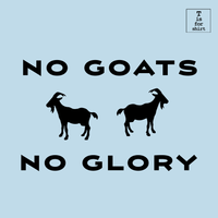 No Goats No Glory - T-Shirt