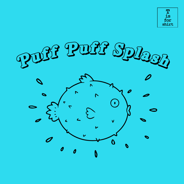 Puff Puff Splash - T-Shirt