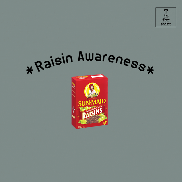 Raisin Awareness - T-Shirt