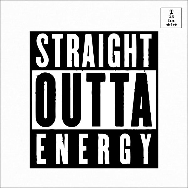 Straight Outta Energy - T-Shirt