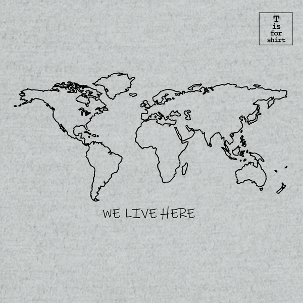 We Live Here - T-Shirt