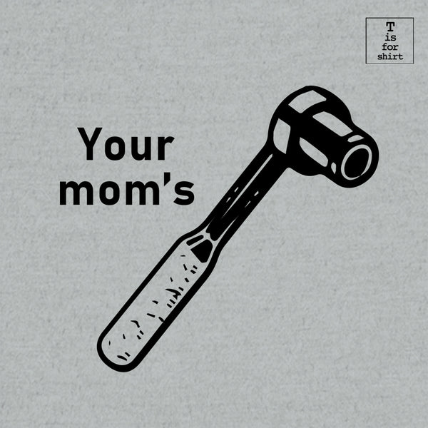 Your Mom - T-Shirt